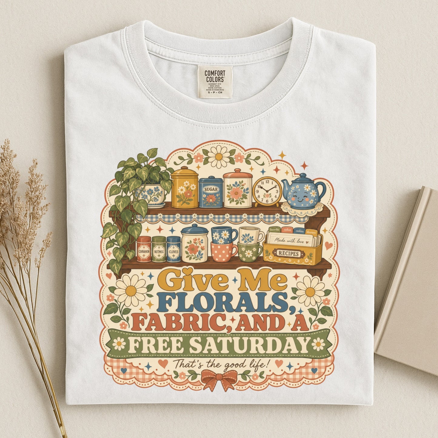 Give Me Florals Fabric And A Free Saturday Vintage Tee | Retro Floral Shirt | Gift for Crafters & DIY Lovers