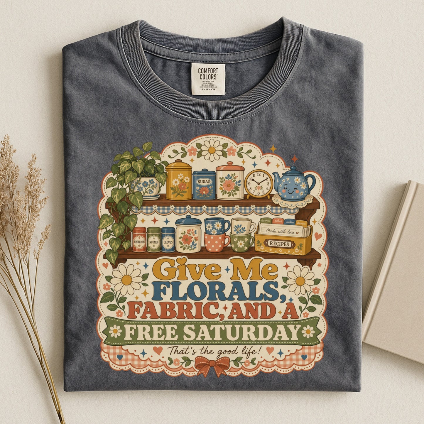 Give Me Florals Fabric And A Free Saturday Vintage Tee | Retro Floral Shirt | Gift for Crafters & DIY Lovers