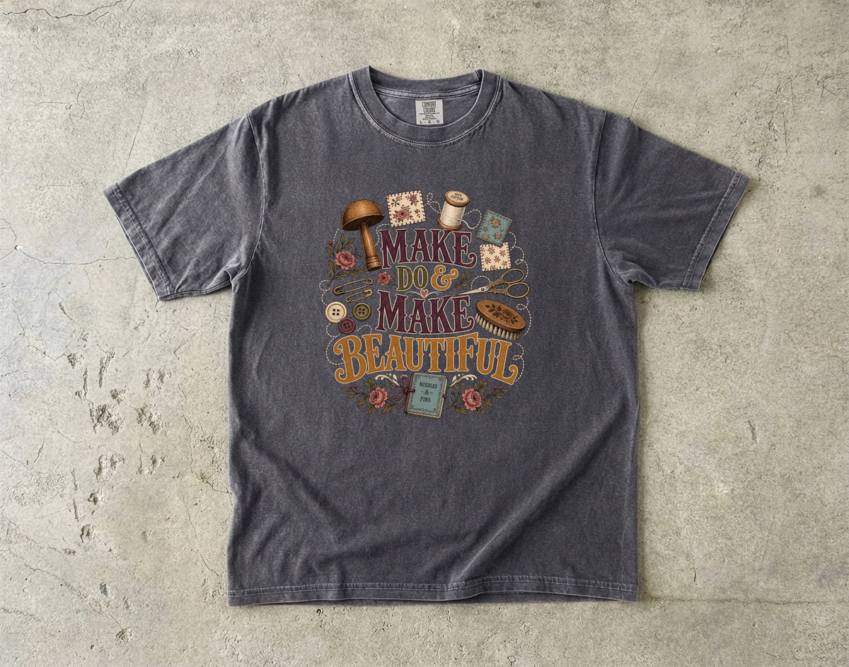 Make Do and Make Beautiful Vintage Tee | Sewing Shirt | Gift for Crafters