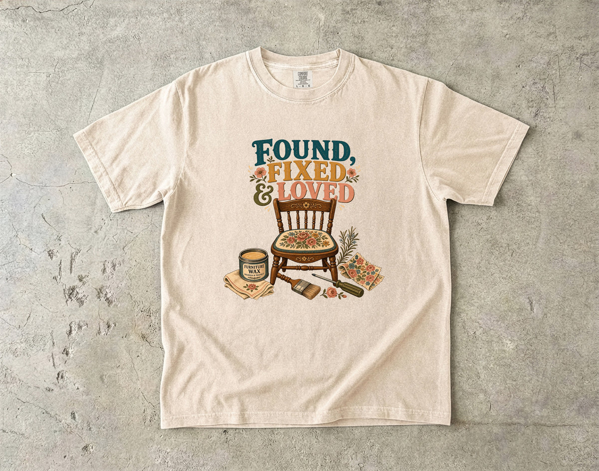 Found, Fixed and Loved Vintage Tee | Furniture Flip Shirt | Gift for DIYers