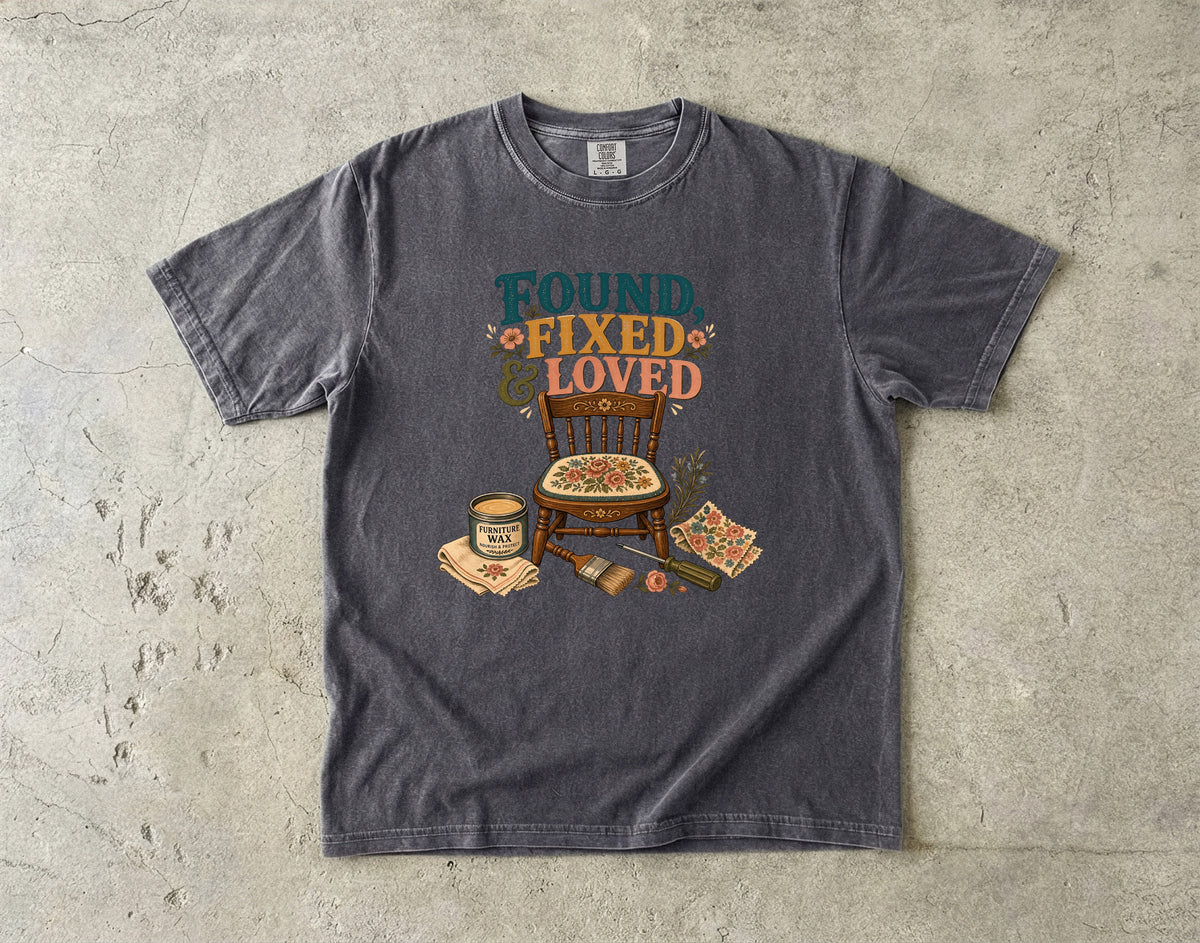 Found, Fixed and Loved Vintage Tee | Furniture Flip Shirt | Gift for DIYers