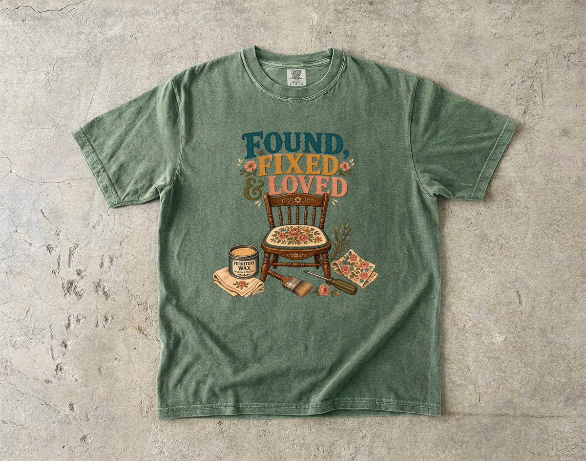 Found, Fixed and Loved Vintage Tee | Furniture Flip Shirt | Gift for DIYers