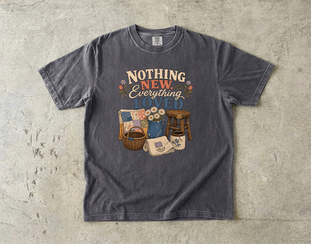 Nothing New Everything Loved Vintage Tee | Mended Home Shirt | Gift for Thrifters