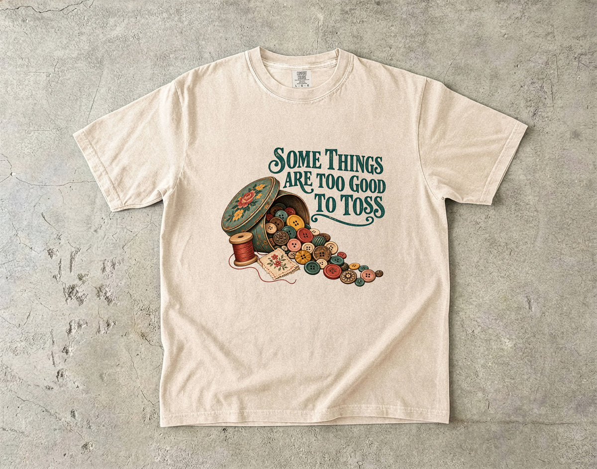 Some Things Are Too Good to Toss Vintage Tee | Button Tin Sewing Shirt | Gift for Sewing and Button Lovers